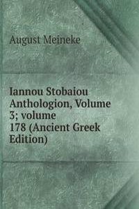 Iannou Stobaiou Anthologion, Volume 3; volume 178 (Ancient Greek Edition)