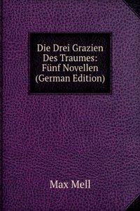 Die Drei Grazien Des Traumes: Funf Novellen (German Edition)