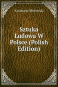 Sztuka Ludowa W Polsce (Polish Edition)