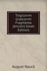 Tragicorvm Graecorvm Fragmenta (Ancient Greek Edition)