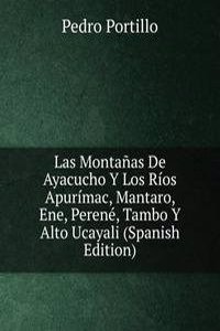 Las Montanas De Ayacucho Y Los Rios Apurimac, Mantaro, Ene, Perene, Tambo Y Alto Ucayali (Spanish Edition)