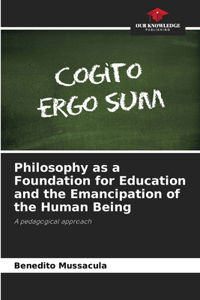 Philosophy as a Foundation for Education and the Emancipation of the Human Being