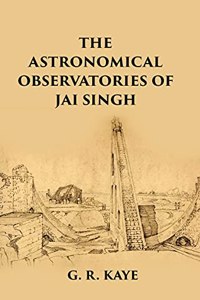 THE ASTRONOMICAL OBSERVATORIES OF JAI SINGH