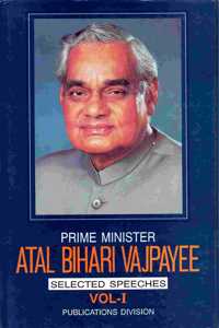 Prime Minister: Atal Bihari Vajpayee: Selected Speeches: Vol. I