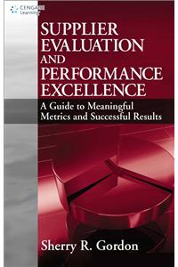 Supplier Evaluation and Performance Excellence: A Guide to Meaningful Metrics and Successful Results