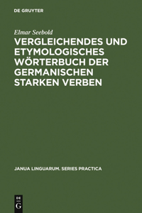 Vergleichendes Und Etymologisches Wörterbuch Der Germanischen Starken Verben