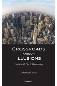 Crossroads And/Or Illusions