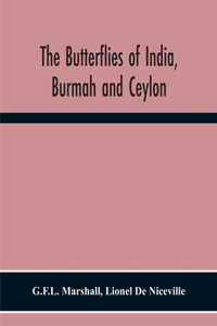 Butterflies Of India, Burmah And Ceylon. A Descriptive Handbook Of All The Known Species Of Rhopalocerous Lepidoptera Inhabiting That Region, With Notices Of Allied Species Occurring In The Neighbouring Countries Along The Border; With Numerous Ill