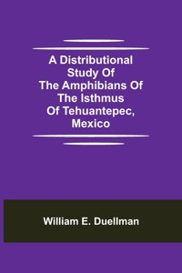 Distributional Study of the Amphibians of the Isthmus of Tehuantepec, Mexico