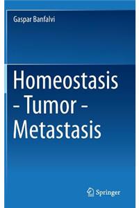 Homeostasis - Tumor - Metastasis