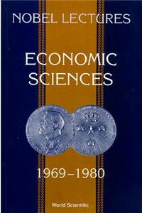 Nobel Lectures In Economic Sciences, Vol 1 (1969-1980): The Sveriges Riksbank (Bank Of Sweden) Prize In Economic Sciences In Memory Of Alfred Nobel