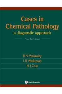 Cases in Chemical Pathology: A Diagnostic Approach (Fourth Edition)