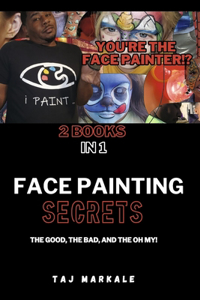 You're the Face Painter!?: Face Painting Secrets the Good, the Bad, and the Oh My!