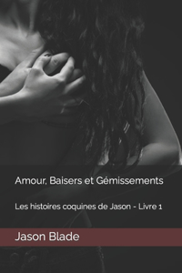 Amour, Baisers et Gémissements