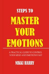 Steps to Master Your Emotions