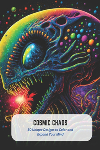 Cosmic Chaos: 50 Unique Designs to Color and Expand Your Mind