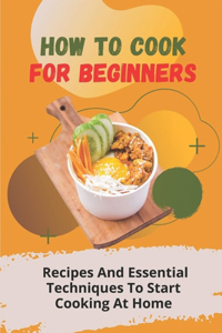 How To Cook For Beginners
