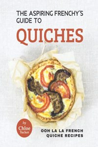 Aspiring Frenchy's Guide to Quiches