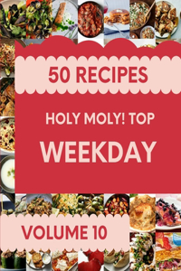 Holy Moly! Top 50 Weekday Recipes Volume 10