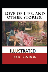 Love of Life & Other Stories (Illustrated)