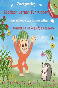 Zweisprachig - Spanisch Deutsch - Das Märchen vom kleinen Affen - Spanisch Lernen für Kinder: Cuentos de Un Pequeño Lindo Mono - Zweisprachiges Kinderbuch ( Bilderbuch in Deutsch und Spanisch )