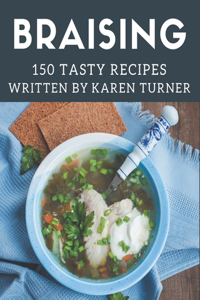 150 Tasty Braising Recipes