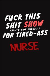 Fuck This ShitShow A Gratitude Journal For Tired-Ass NURSE