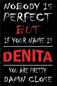 Nobody Is Perfect But If Your Name Is DENITA You Are Pretty Damn Close