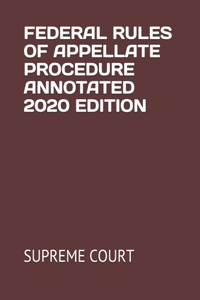 Federal Rules of Appellate Procedure Annotated 2020 Edition