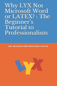 Why LYX Not Microsoft Word or LATEX?