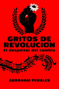 Gritos de Revolución: El despertar del cambio