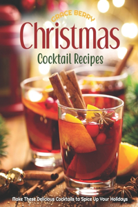 Christmas Cocktail Recipes: Make These Delicious Cocktails to Spice Up Your Holidays