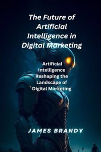 Future of Artificial Intelligence in Digital Marketing.