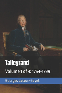 Talleyrand: Volume 1 of 4: 1754-1799