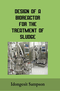 Design of a Bioreactor for the Treatment of Sludge