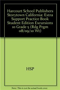 Harcourt School Publishers Storytown California: Extra Support Practice Book Student Edition Excursions 10 Grade 5