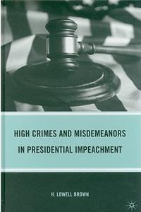 High Crimes and Misdemeanors in Presidential Impeachment
