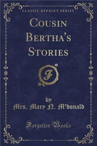 Cousin Bertha's Stories (Classic Reprint)