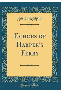 Echoes of Harper's Ferry (Classic Reprint)