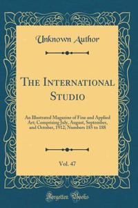 The International Studio, Vol. 47: An Illustrated Magazine of Fine and Applied Art; Comprising July, August, September, and October, 1912; Numbers 185 to 188 (Classic Reprint)