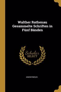 Walther Rathenau Gesammelte Schriften in Fünf Bänden