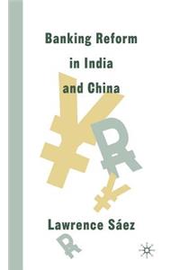 Banking Reform in India and China