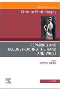 Repairing and Reconstructing the Hand and Wrist, An Issue of Clinics in Podiatric Medicine and Surgery