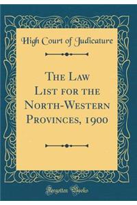 The Law List for the North-Western Provinces, 1900 (Classic Reprint)