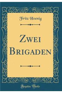 Zwei Brigaden (Classic Reprint)