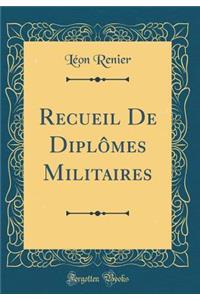 Recueil de DiplÃ´mes Militaires (Classic Reprint)