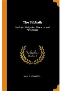 The Sabbath: Its Origin, Obligation, Character and Advantages