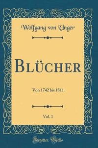 BlÃ¼cher, Vol. 1: Von 1742 Bis 1811 (Classic Reprint)