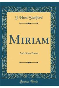Miriam: And Other Poems (Classic Reprint)