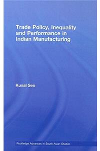 Trade Policy, Inequality and Performance in Indian Manufacturing